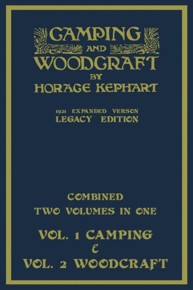 Camping And Woodcraft - Combined Two Volumes One The Expanded 1921 Version (Legacy Edition): Deluxe Two-Book Masterpiece On Outdoors Living Wilderness Travel