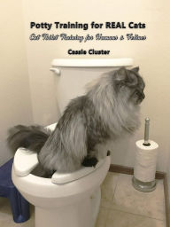 Title: Potty Training for Real Cats: Cat Toilet Training for Humans and Felines, Author: Cassie Cluster