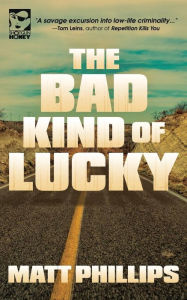 Title: The Bad Kind of Lucky, Author: Matt Phillips