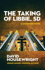Title: The Taking of Libbie, SD (McKenzie Series #7), Author: David Housewright