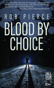 Title: Blood by Choice, Author: Rob Pierce