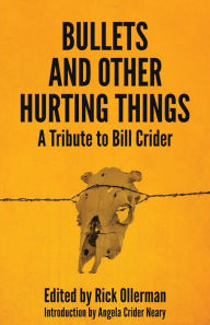 Title: Bullets and Other Hurting Things: A Tribute to Bill Crider, Author: Rick Ollerman