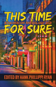 Title: This Time For Sure: Bouchercon Anthology 2021, Author: Hank Phillippi Ryan