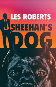 Title: Sheehan's Dog, Author: Les Roberts