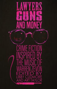 Title: Lawyers, Guns, and Money: Crime Fiction Inspired by the Music of Warren Zevon, Author: Libby Cudmore