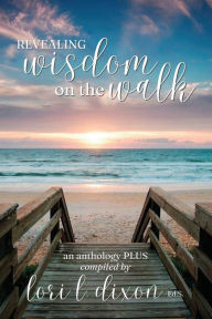 Title: Revealing Wisdom on the Walk, Author: Lori L. Dixon