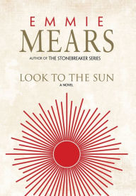 Title: Look to the Sun, Author: Emmie Mears