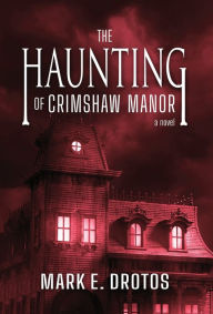 Ebooks free download german The Haunting of Crimshaw Manor by Mark E. Drotos DJVU FB2 in English 9781643972466