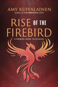 Download textbooks for ipad free Rise of the Firebird by Amy Kuivalainen, Amy Kuivalainen  (English Edition)