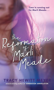 Title: The Reformation Of Marli Meade, Author: Tracy Hewitt Meyer