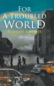 Title: For A Troubled World, Author: Haimnauth Ramkirath