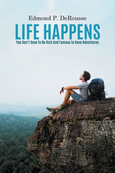 Life Happens: You Don't Have To Be Rich And Famous Adventures