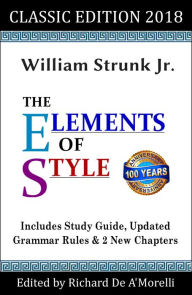 Title: The Elements of Style: Classic Edition (2018): With Editor's Notes, New Chapters & Study Guide, Author: William Strunk