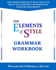 Title: The Elements of Style: Grammar Workbook, Author: Richard De A'Morelli