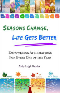 Title: Seasons Change, Life Gets Better, Author: Abby Leigh Hunter