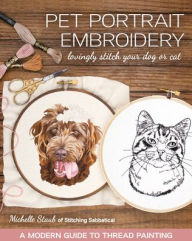 Downloading free ebooks for kindle Pet Portrait Embroidery: Lovingly Stitch Your Dog or Cat; A Modern Guide to Thread Painting 9781644030141 (English literature)