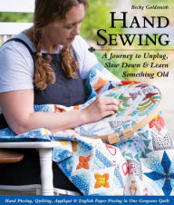 Epub books to free download Hand Sewing: A Journey to Unplug, Slow Down & Learn Something Old; Hand Piecing, Quilting, Applique & English Paper Piecing in One Gorgeous Quilt (English literature)  9781644030257