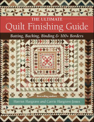 Title: The Ultimate Quilt Finishing Guide: Batting, Backing, Binding & 100+ Borders, Author: Harriet Hargrave