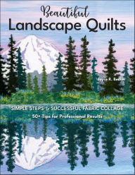 Title: Beautiful Landscape Quilts: Simple Steps to Successful Fabric Collage-50+ Tips for Professional Results, Author: Joyce R. Becker