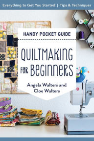 Title: Quiltmaking for Beginners Handy Pocket Guide: Everything to Get You Started; Tips & Techniques, Author: Angela Walters