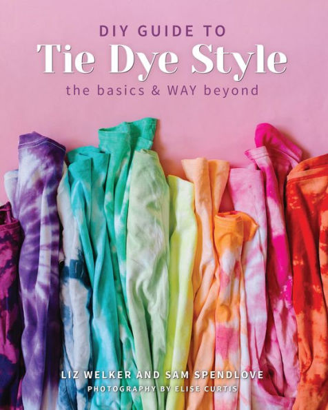 DIY Guide to Tie Dye Style: The Basics & WAY Beyond