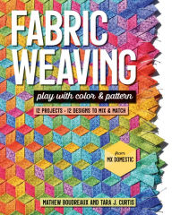 Download books from google books pdf Fabric Weaving: Play with Color & Pattern; 12 Projects, 12 Designs to Mix & Match iBook ePub by Tara J Curtis, Mathew Boudreaux English version