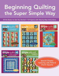 Title: Beginning Quilting the Super Simple Way: All the Basics to Get You Started, 15 Projects with Step-by-Step Instructions, Author: Liz Aneloski