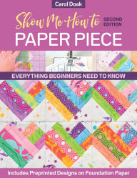 Free ebook files downloads Show Me How to Paper Piece: Everything Beginners Need to Know; Includes Preprinted Designs on Foundation Paper by  ePub English version