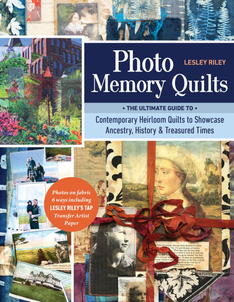 Photo Memory Quilts: The Ultimate Guide to Contemporary Heirloom Quilts Showcase Ancestry, History, & Treasured Times