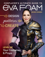 Online downloads books on money Cosplayer's Ultimate Guide to EVA Foam: Design, Pattern & Create; Level Up Your Costumes & Props 9781644032091 by Beverly Downen, Beverly Downen  (English literature)