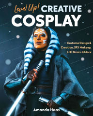 Free download of audio books online Level Up! Creative Cosplay: Costume Design & Creation, SFX Makeup, LED Basics & More 9781644032190 by Amanda Haas, Amanda Haas in English