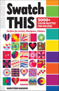 Title: Swatch This: 3000+ Color Palettes for Success, Author: Haruyoshi Nagumo