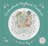 Alternative view 1 of Embroidered Mythical Creatures: 50+ Iron-on Transfers Inspired by Fairy Tales & Fantasy
