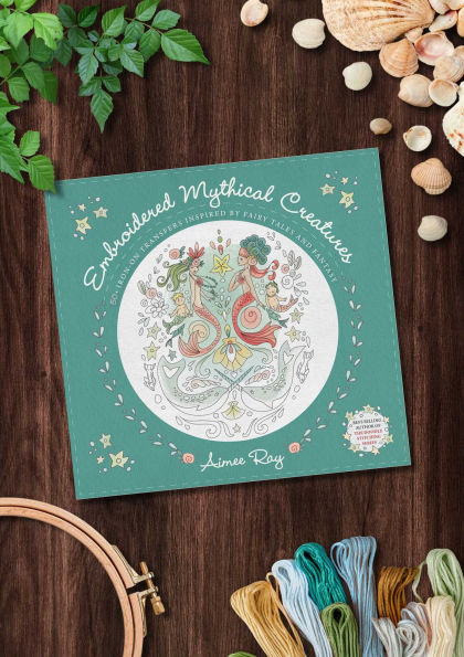 Embroidered Mythical Creatures: 50+ Iron-on Transfers Inspired by Fairy Tales & Fantasy