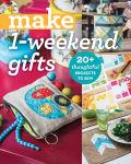 Alternative view 1 of Make 1-Weekend Gifts: 20+ Thoughtful Projects to Sew