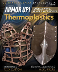 Free costing books download Armor Up! Thermoplastics: Cosplay Props, Armor & Accessories (English Edition) by Chad Van Wyne, David Tock, Chad Van Wyne, David Tock 9781644032350 FB2