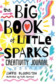Free ebooks in english download The Big Book of Little Sparks: A Hands-on Journal to Ignite Your Creativity (English literature) 9781644032503 by Carrie Bloomston, Ruth Burrows CHM MOBI