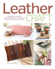 Downloads ebooks ipad Leather Craft: The Beginner's Guide to Handcrafting Contemporary Bags, Jewelry, Home Decor & More (English Edition) by Amy Glatfelter