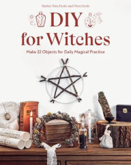 Free audiobook downloads ipad DIY for Witches: Make 22 Objects for Daily Magical Practice PDF by Marine Nina Denis, Flora Denis, Marine Nina Denis, Flora Denis 9781644032794 in English
