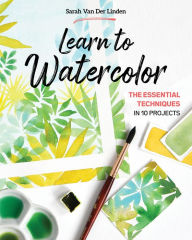 Download ebook format exe Learn to Watercolor: The Essential Techniques in 10 Projects