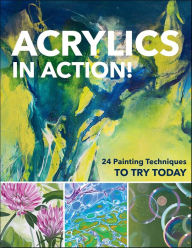 Title: Acrylics in Action!: 24 Painting Techniques to Try Today, Author: Sylvia Homberg