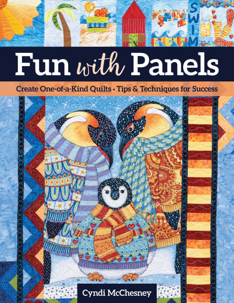 Fun with Panels: Create One-of-a-Kind Quilts , Tips & Techniques for Success