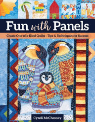 Title: Fun with Panels: Create One-of-a-Kind Quilts , Tips & Techniques for Success, Author: Cyndi McChesney