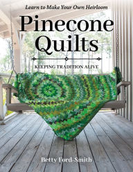 Search and download free e books Pinecone Quilts: Keeping Tradition Alive, Learn to Make Your Own Heirloom PDF ePub FB2 9781644032961 by Betty Ford-Smith, Betty Ford-Smith