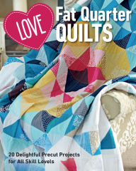 Title: Love Fat Quarter Quilts: 20 Delightful Precut Projects for All Skill Levels, Author: C&T Publishing