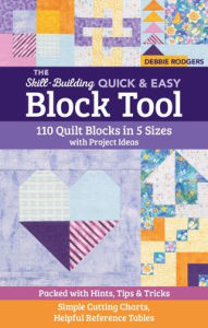 Title: The Skill-Building Quick & Easy Block Tool: 110 Quilt Blocks in 5 Sizes with Project Ideas; Packed with Hints, Tips & Tricks; Simple Cutting Charts, Helpful Reference Tables, Author: Debbie Rodgers