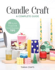 Free electronic books download pdf Candle Craft, A Complete Guide: 23 Stylish Projects & Small-Business Tips by Tiana Coats, Tiana Coats 9781644033197 (English Edition) MOBI