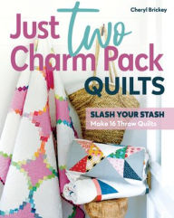Best audio book download free Just Two Charm Pack Quilts: Slash Your Stash; Make 16 Throw Quilts  in English 9781644033739 by Cheryl Brickey, Cheryl Brickey