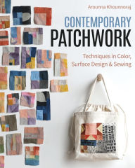 Kindle book downloads free Contemporary Patchwork: Techniques in Colour, Surface Design & Sewing PDF MOBI (English literature) by Arounna Khounnoraj