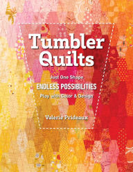 Free download audiobooks to cd Tumbler Quilts: Just One Shape, Endless Possibilities, Play with Color & Design